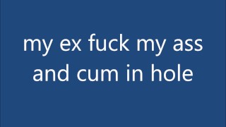 my ex fuck my ass and cum in hole