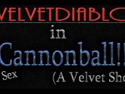 Preview 1 of Cannonball!!! ( Just For Fun ) -No Sex- ~ A Velvet Short ~ I Am 23
