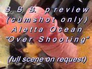 Preview 1 of B.B.B.preview: Aletta Ocean "Over Shooting"(cumshot only) SlowMotion WMV st