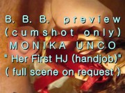 Preview 1 of B.B.B. preview: Monika Unco's "1st HJ"(cumshot only)AVI noSloMo