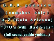 Preview 3 of B.B.B.PREVIEW: AZ (GAIA ARIZONA) J/O'S WITH BAD GRLZ(CUMSHOT ONLY)AVI noSl