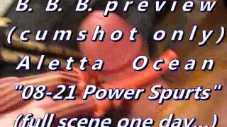 B.B.B.preview: Aletta Ocean "08-21 Power Spurts"(cum only) WMV withSloMo