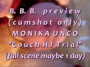 Preview 1 of B.B.B. preview Monika Unco "Couch HJ Trial"(cum only) WMV with SloMo