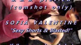 B.B.B. preview: Sofia Valentine "Sexy SHorts & Blasted"(cum only) WMV with