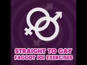 Preview 3 of Straight to Gay Faggot JOI Exercises