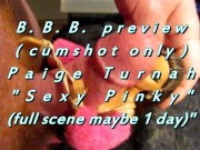 Preview 1 of B.B.B. preview: Paige Turnah "Sexy Pinky"(cum only) AVI no SloMo