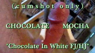 B.B.B. preview: Chocolate Mocha "In White FJ/HJ"(cum only) WMV with SloMo