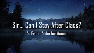 Sir... Can I Stay After Class? [Erotic Audio for Women] [Teacher/Student]