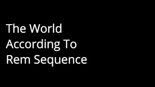 The World According to Rem Sequence #9