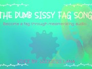 Preview 1 of The dumb dumb sissy fag song become a fag through audio
