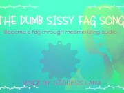Preview 2 of The dumb dumb sissy fag song become a fag through audio