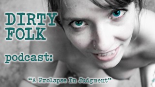 AUDIO - "Prolapse in Judgment" - a Reddit exploration by Dirty Folk Podcast