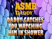Preview 3 of Daddy Catches You Watching Him In Shower Then Fucks You Good (Dirty ASMR)