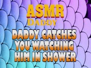 Preview 4 of Daddy Catches You Watching Him In Shower Then Fucks You Good (Dirty ASMR)