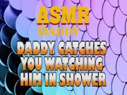 Preview 6 of Daddy Catches You Watching Him In Shower Then Fucks You Good (Dirty ASMR)