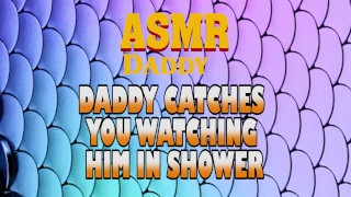 Daddy Catches You Watching Him In Shower Then Fucks You Good (Dirty ASMR)