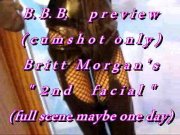 Preview 1 of B.B.B. preview: Britt Morgan's "2nd Facial"(cum only) WMV with slomo