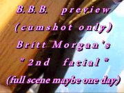 Preview 2 of B.B.B. preview: Britt Morgan's "2nd Facial"(cum only) WMV with slomo