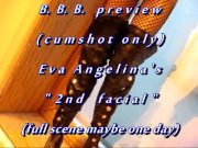 Preview 1 of B.B.B.preview: Eva Angelina's "2nd Facial"(cum only) WMV with slomo