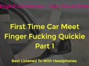 Preview 1 of FIRST TIME CAR MEET FINGER FUCKING DOGGING - ASMR - EROTIC AUDIO FOR WOMEN