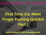 Preview 2 of FIRST TIME CAR MEET FINGER FUCKING DOGGING - ASMR - EROTIC AUDIO FOR WOMEN