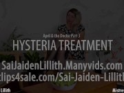 Preview 1 of April & Doctor Pt 3 - Hysteria Treatment (Teaser) with SaiJaidenLillith & MistressArabella