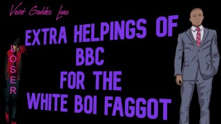 Extra Helpings of BBC for the White Boi Faggot