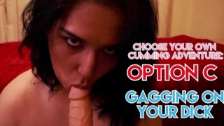 Your BBW Camgirl: Choose Your Own Cumming Adventure: Option C – Gagging On Your Dick