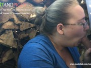 Preview 4 of Piggy Paying For Year Seasoned Wood With A BlowJob,Scared of Strangers CumShot