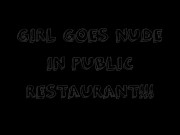 Preview 1 of GIRL GOES NUDE IN PUBLIC RESTAURANT!!!