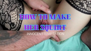 How To Make Her Squirt!!! Squirting Guide