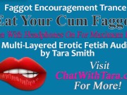 Preview 1 of Eat Your Cum Faggot Trance Encouragement Reinforcement Multi-Layered Erotic Audio by Tara Smith CEI