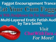 Preview 4 of Eat Your Cum Faggot Trance Encouragement Reinforcement Multi-Layered Erotic Audio by Tara Smith CEI