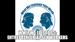 WWLTW - Episode 5: Entrepreneurial Sex Workers