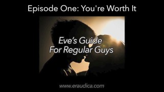 Eve's Guide for Regular Guys Ep 1 - You're Worth It (An Advice & Discussion Series by Eve's Garden)
