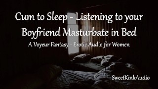 [M4F] Cum to Bed - Listening to your Boyfriend Masturbate Next to you in Bed - Erotic Audio fr Women