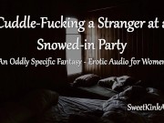 Preview 1 of [M4F] Cuddle-Fucking a Stranger at a Snowed-in Party during a Power Outage - Erotic Audio for Women