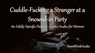 [M4F] Cuddle-Fucking a Stranger at a Snowed-in Party during a Power Outage - Erotic Audio for Women