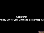 Preview 1 of Audio Only: A Bday Gift for Your GF 2: The Wrap Around