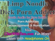 Preview 3 of Limp Noodle Dick Porn Addict Encouragement & Humiliation Erotic Audio by Tara Smith Chronic Bating