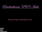 Preview 1 of RainbowLioness' POV Audio Experience; Mommy Domme Edges And Denies You!