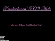 Preview 4 of RainbowLioness' POV Audio Experience; Mommy Domme Edges And Denies You!