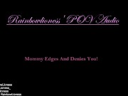 Preview 5 of RainbowLioness' POV Audio Experience; Mommy Domme Edges And Denies You!