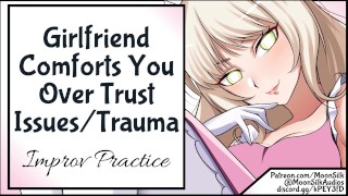 Girlfriend Comforts You Over Trust Issue Trauma Improv Practice