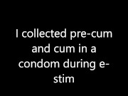 Preview 1 of E-stim precum and cum collecting in a condom