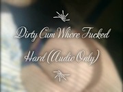 Preview 1 of Dirty Cum Whore Fucked Hard (Audio Only)
