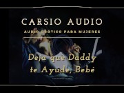 Preview 2 of Erotic AUDIO for Women in SPANISH - "Deja que Daddy te ayude" [Daddy] [Male Voice] [Dom/Sub] [ASMR]