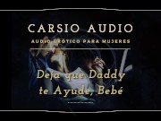 Preview 3 of Erotic AUDIO for Women in SPANISH - "Deja que Daddy te ayude" [Daddy] [Male Voice] [Dom/Sub] [ASMR]