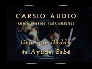 Preview 5 of Erotic AUDIO for Women in SPANISH - "Deja que Daddy te ayude" [Daddy] [Male Voice] [Dom/Sub] [ASMR]