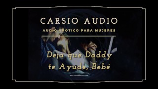 Erotic AUDIO for Women in SPANISH - "Deja que Daddy te ayude" [Daddy] [Male Voice] [Dom/Sub] [ASMR]